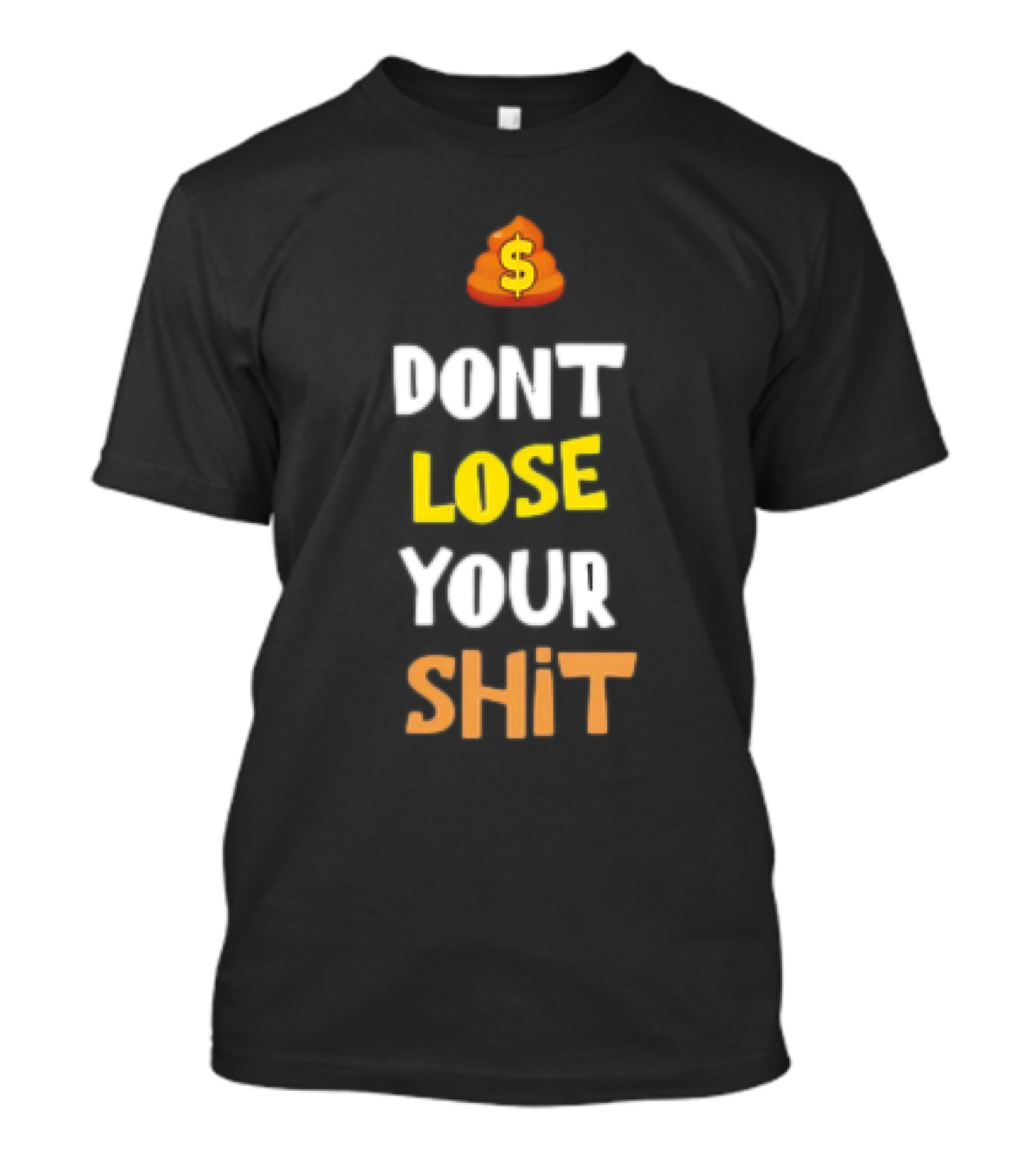 DON'T LOSE YOUR SHIT Dollar Emoji Poop T-Shirt
