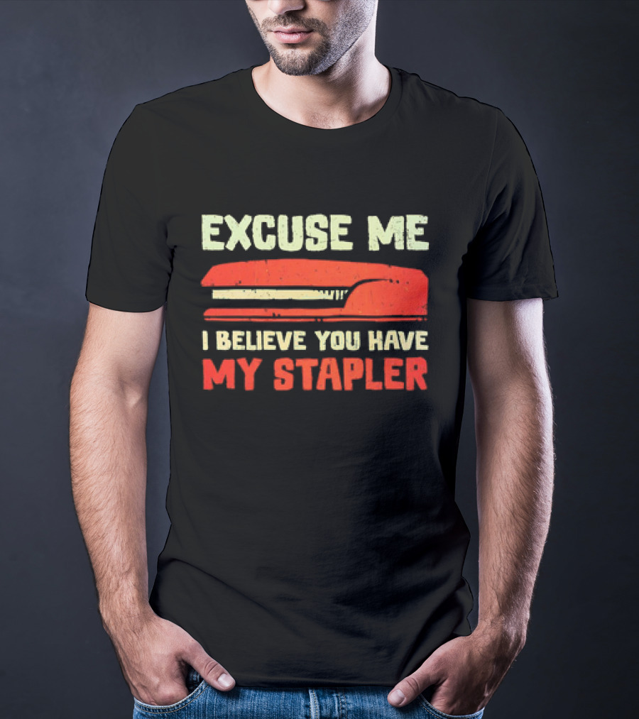 Excuse Me I Believe You Have My Stapler Retro Office Humor T-Shirt