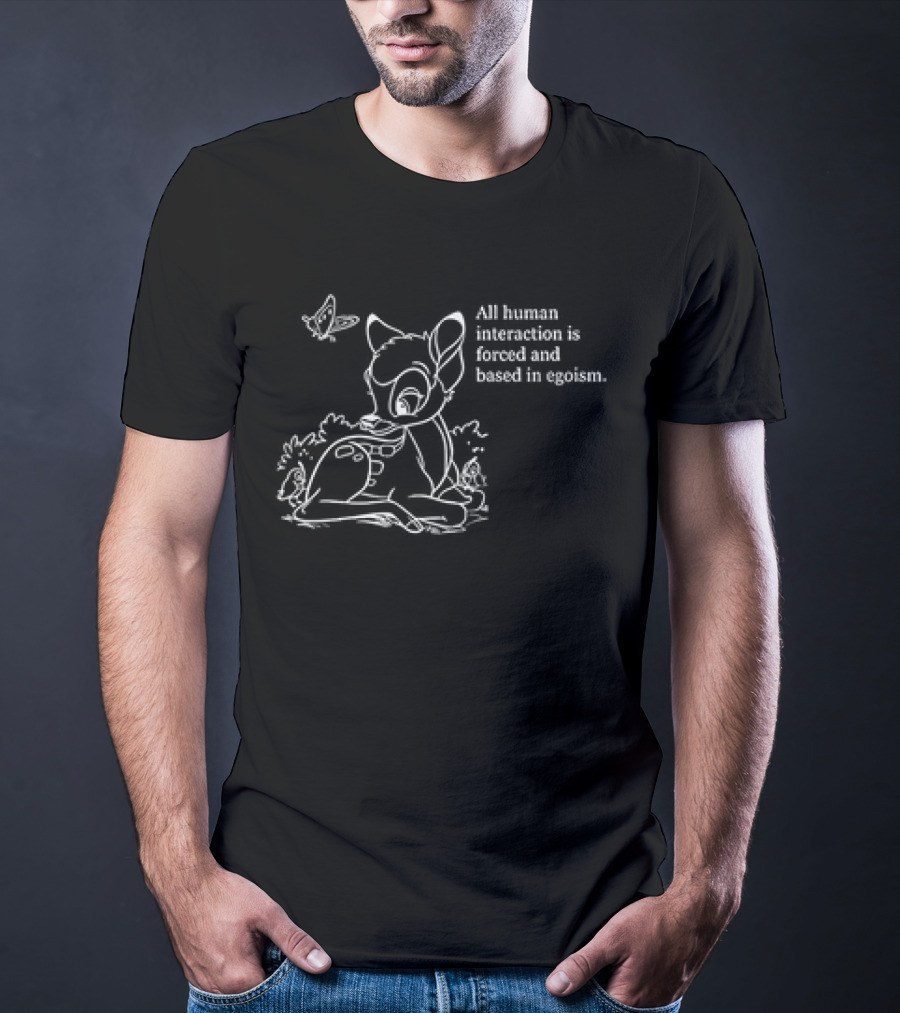 All Human Interaction Is Forced And Based In Egoism With Deer And Butterfly Outline T-Shirt