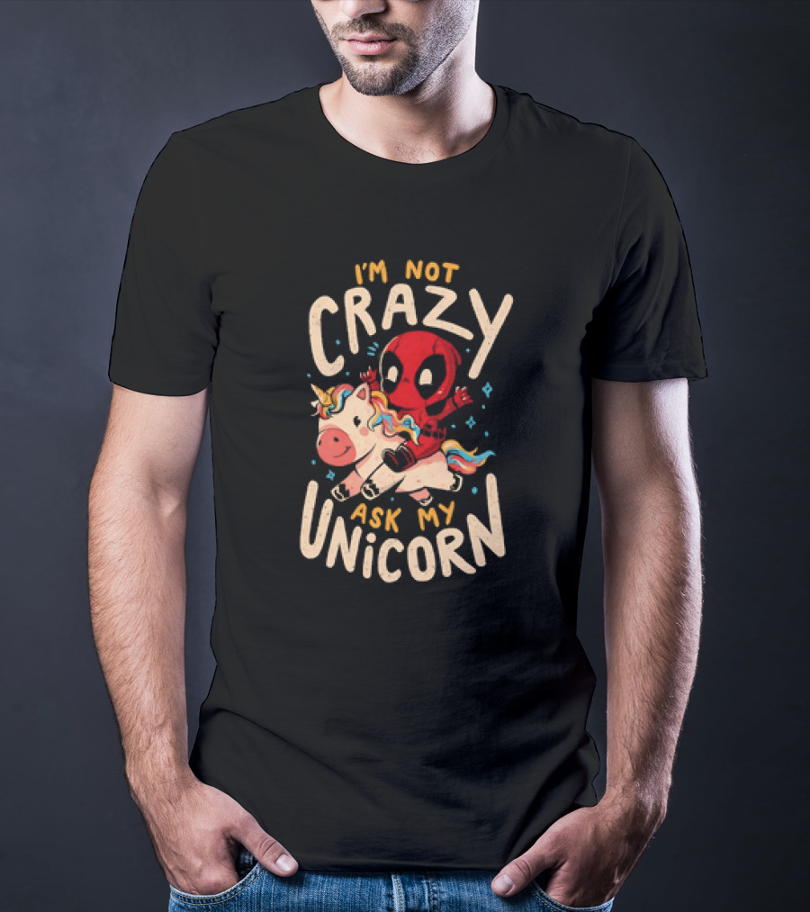 Deadpool Riding Unicorn I'm Not Crazy Ask My Unicorn T-Shirt