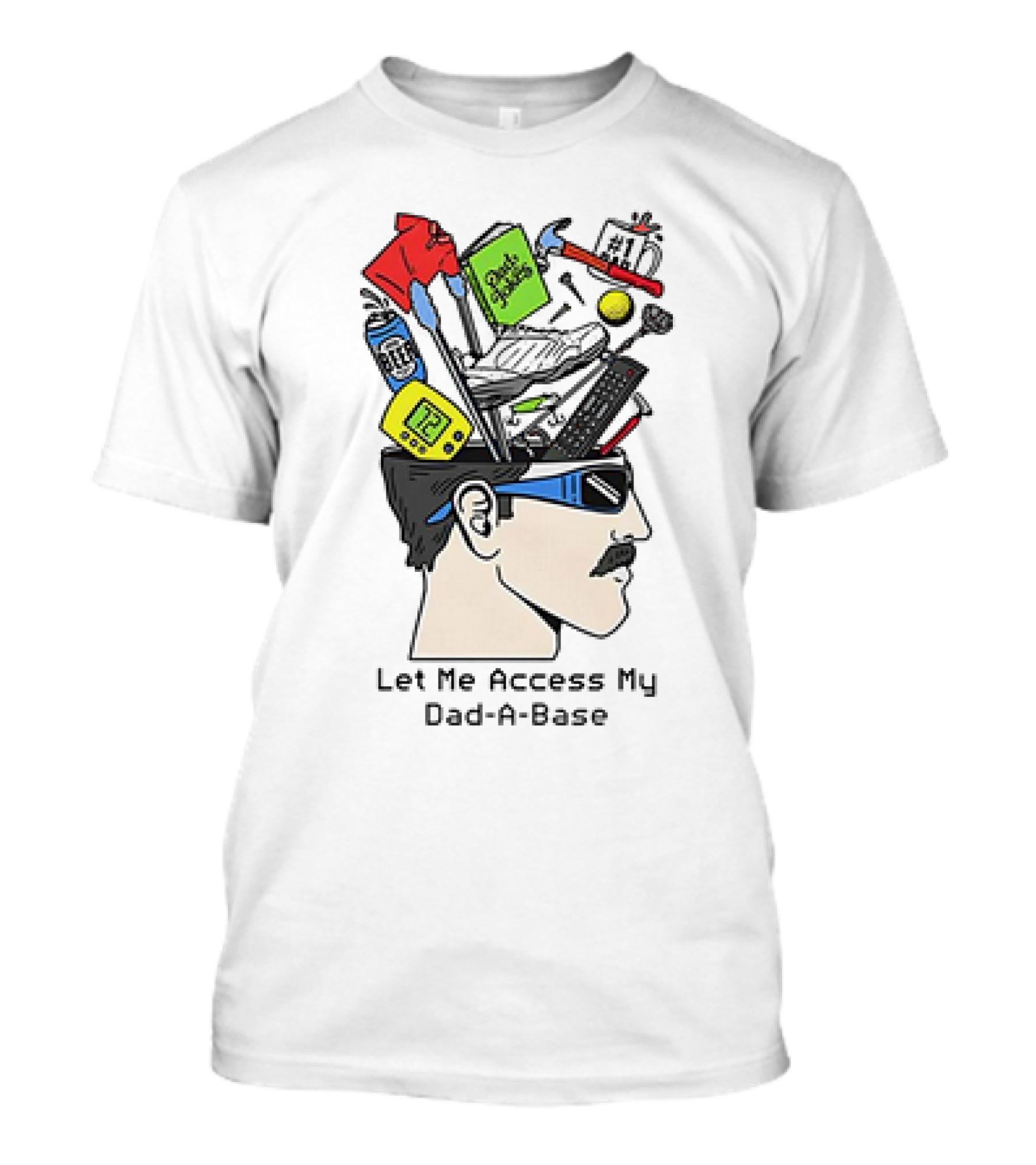 Let Me Access My Dad-A-Base Tool Sunglasses Humor T-Shirt