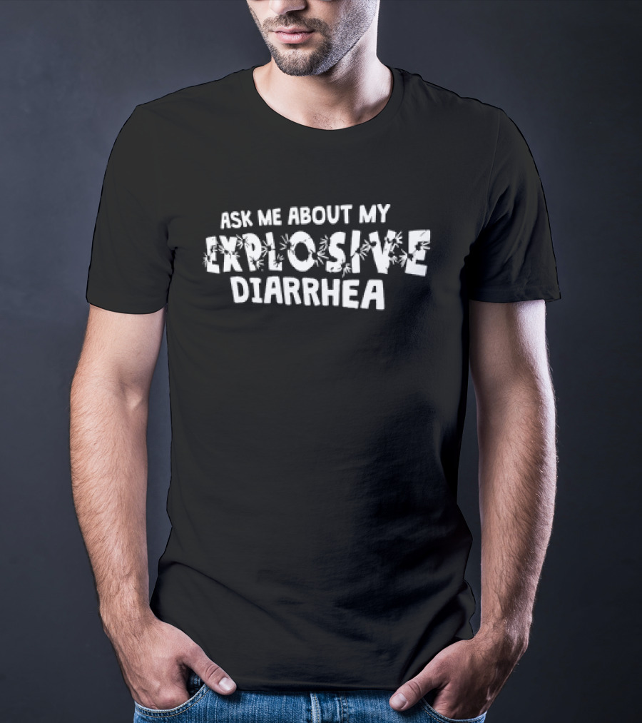 Ask Me About My Explosive Diarrhea Bombs Humor T-Shirt