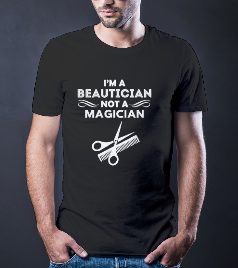 I'm A Beautician Not A Magician Scissors And Comb T-Shirt