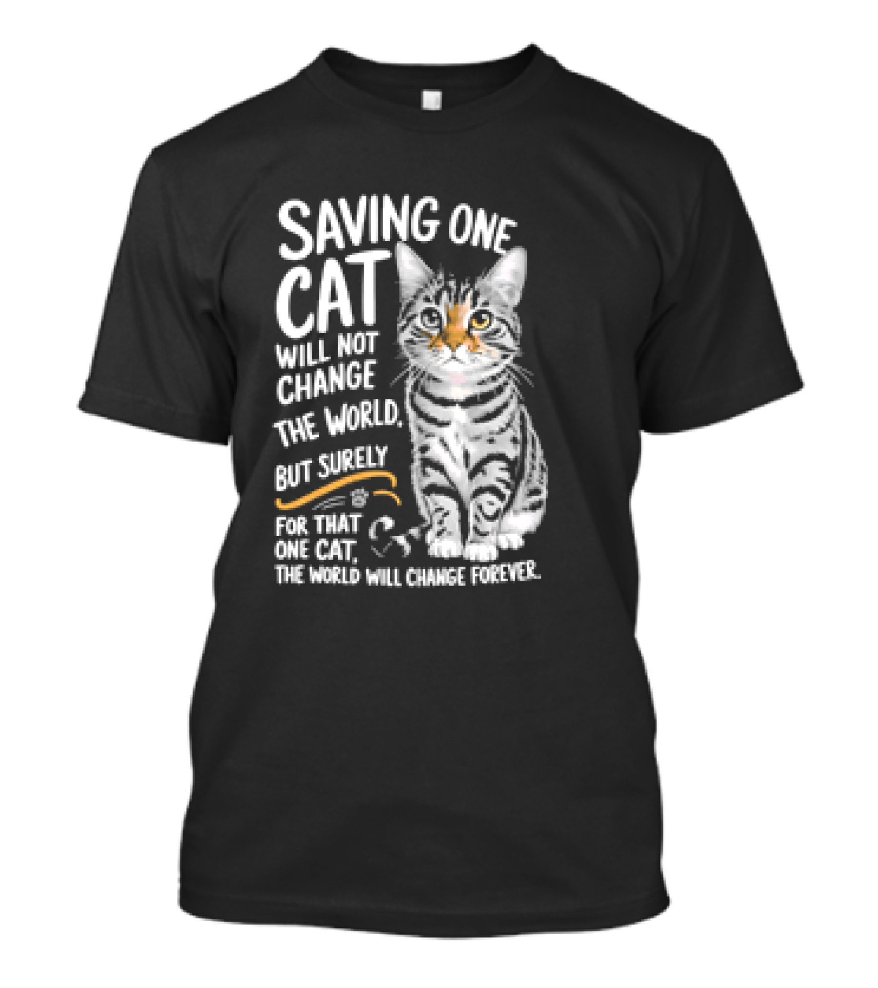 Saving One Cat Will Not Change The World But Surely For That One Cat The World Will Change Forever Cat T-Shirt