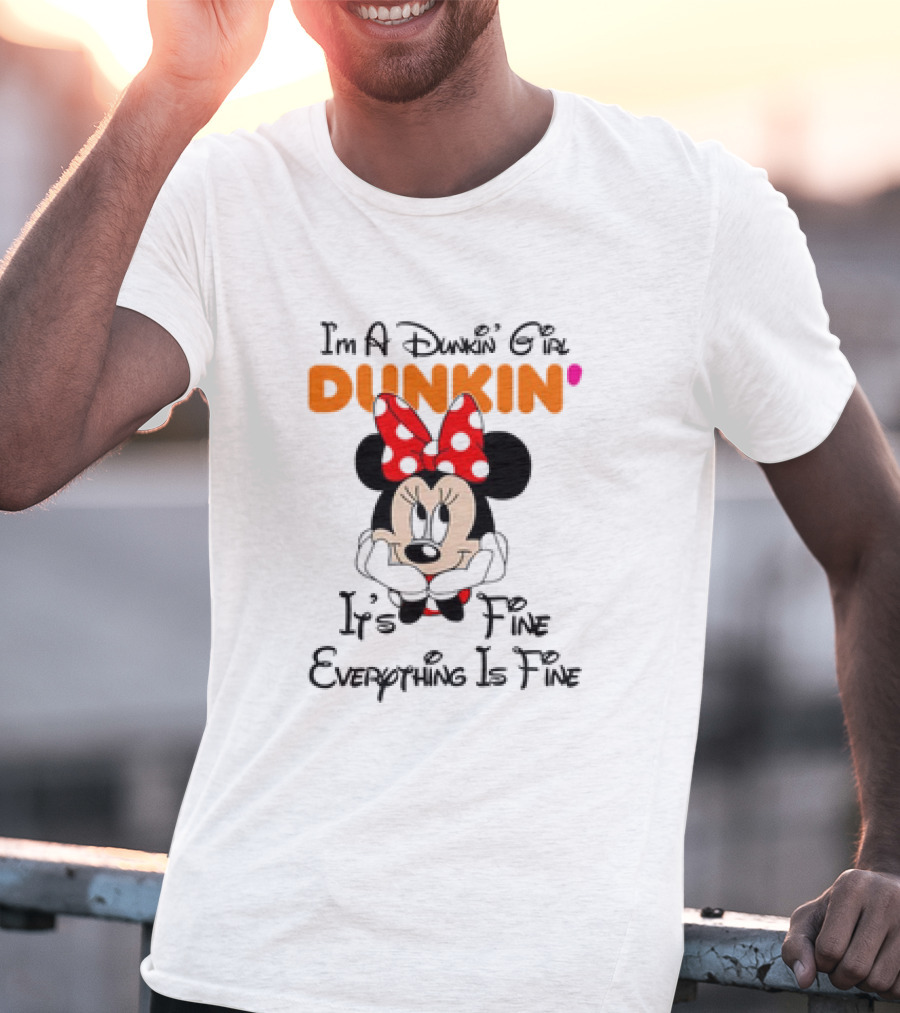 I'm A Dunkin' Girl Minnie Mouse It's Fine Everything Is Fine T-Shirt