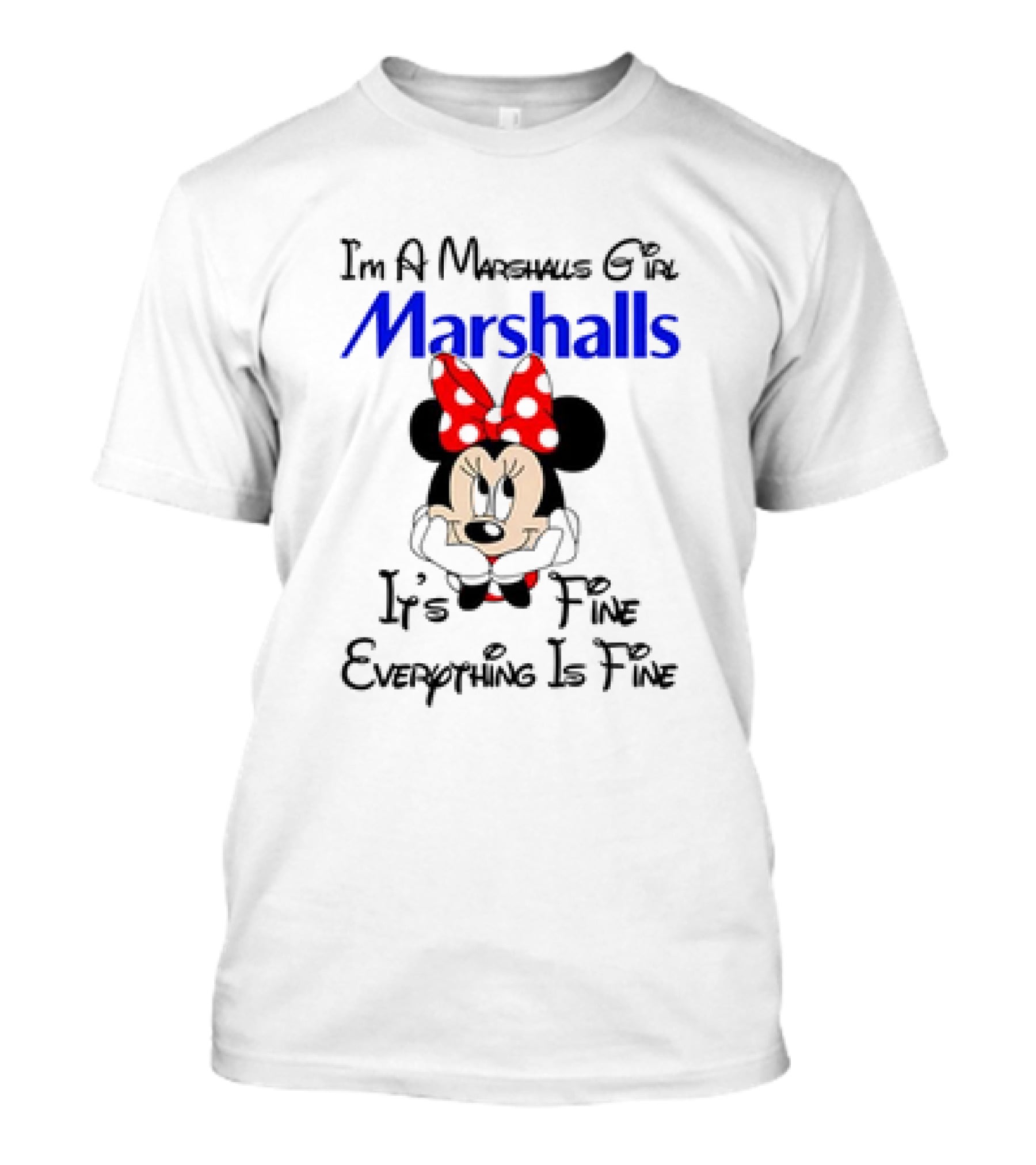 I'm A Marshalls Girl Marshalls Minnie Mouse It's Fine Everything Is Fine T-Shirt
