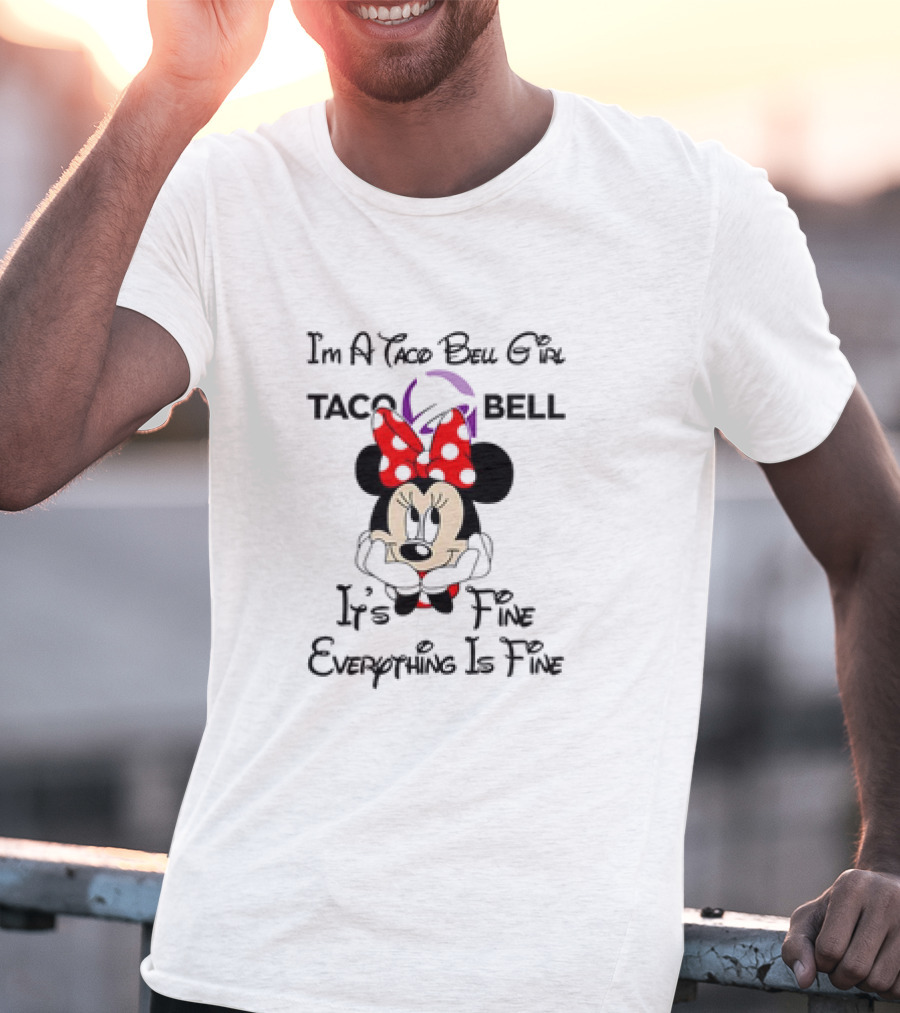 I'm A Taco Bell Girl Minnie Mouse It's Fine Everything Is Fine T-Shirt