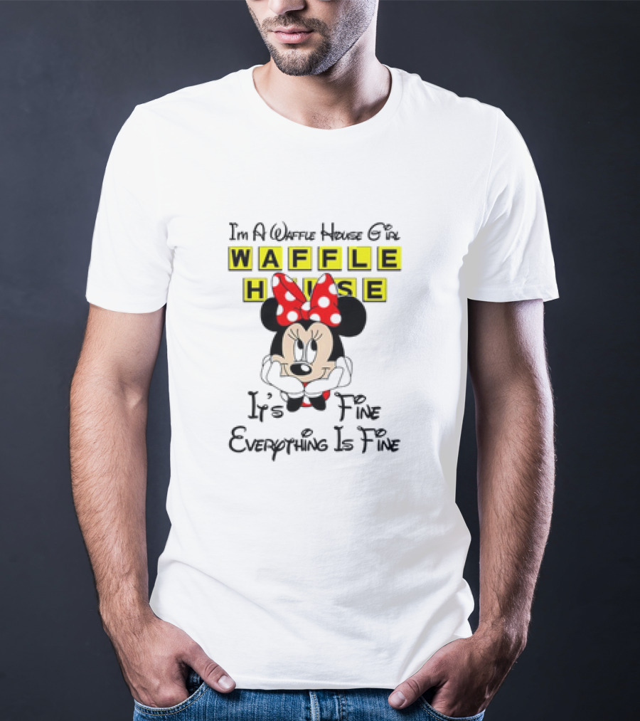 I'm A Waffle House Girl Minnie Mouse It's Fine Everything Is Fine T-Shirt