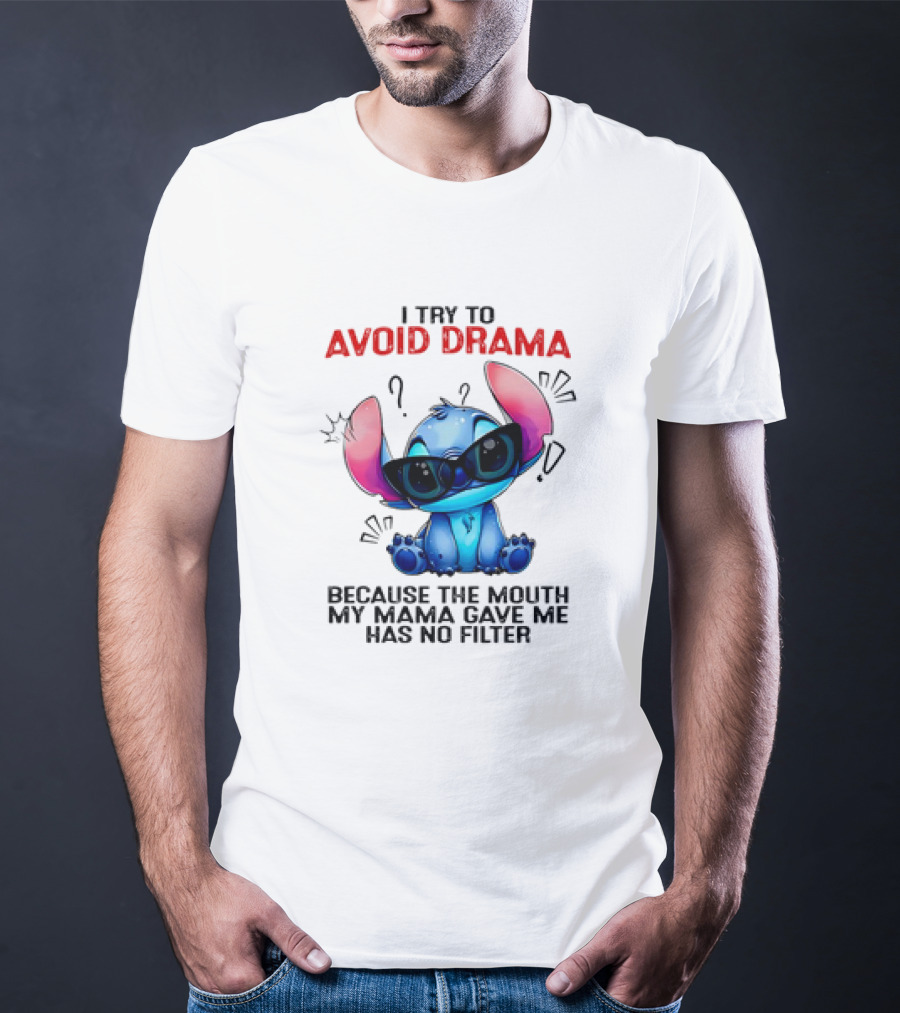 I Try To Avoid Drama Because The Mouth My Mama Gave Me Has No Filter T-Shirt