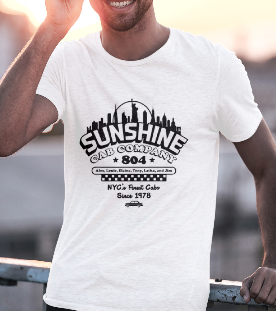 Sunshine Cab Company 804 NYC's Finest Cabs Since 1978 Alex Louie Elaine Tony Latka Jim T-Shirt