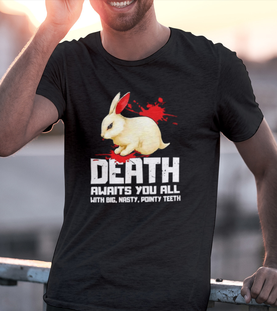 Bunny Death Awaits You All With Big Nasty Pointy Teeth T-Shirt