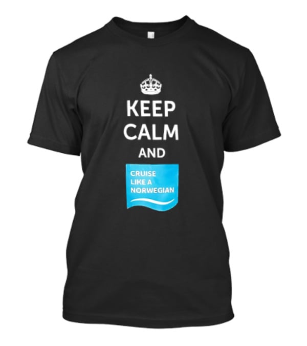 Keep Calm And Cruise Like A Norwegian T-Shirt