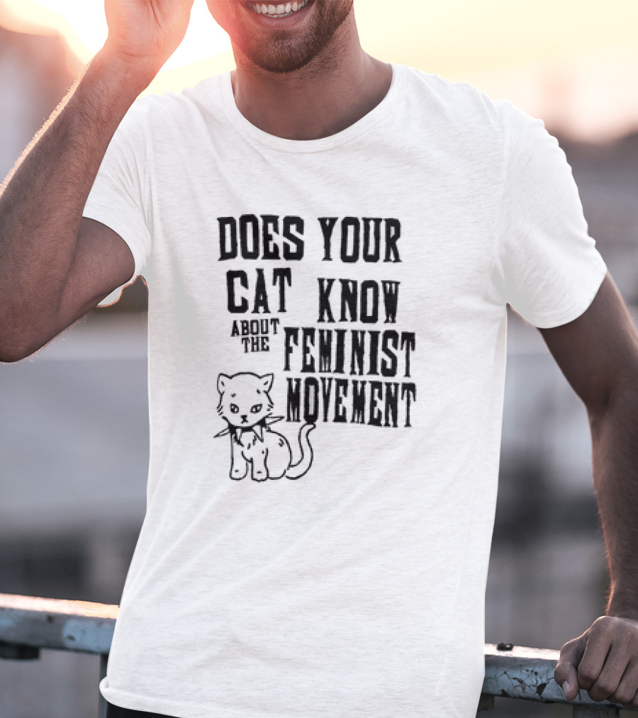 Does Your Cat Know About The Feminist Movement Cat T-Shirt