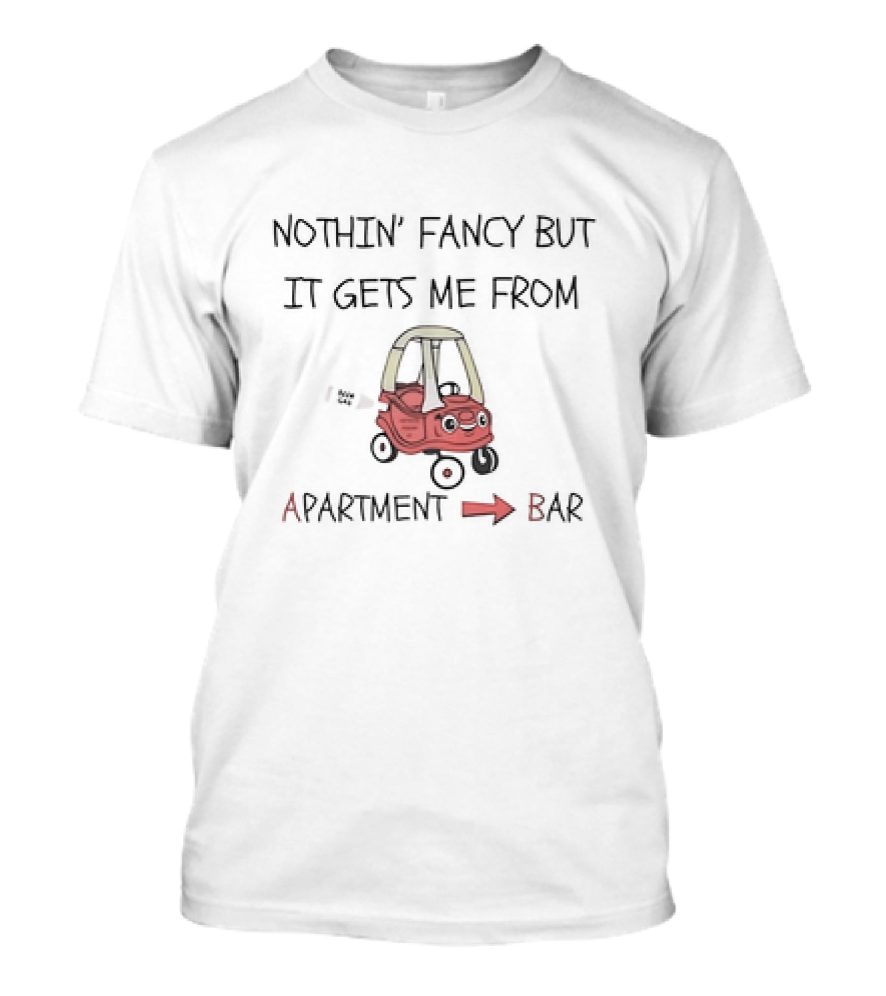 Nothin’ Fancy But It Gets Me From Apartment To Bar Red Toy Car T-Shirt
