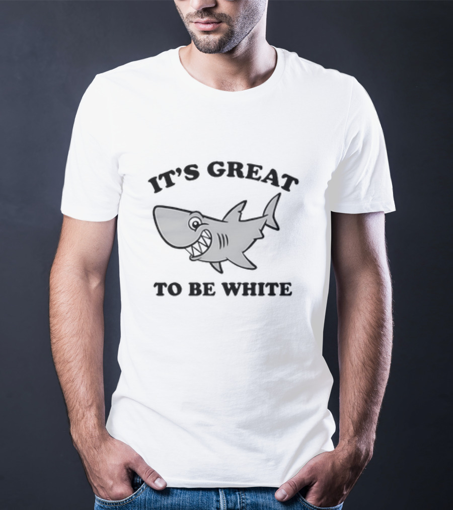 Shark It's Great To Be White T-Shirt