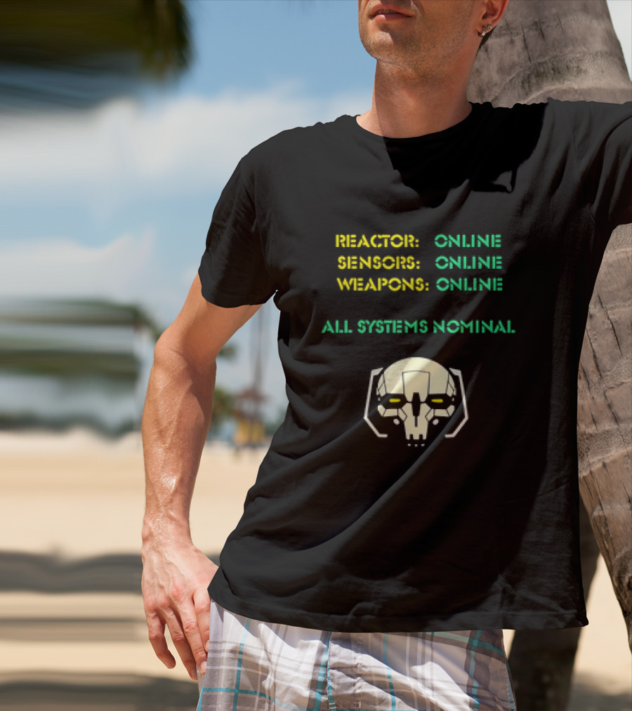 Reactor Online Sensors Online Weapons Online All Systems Nominal Skull T-Shirt