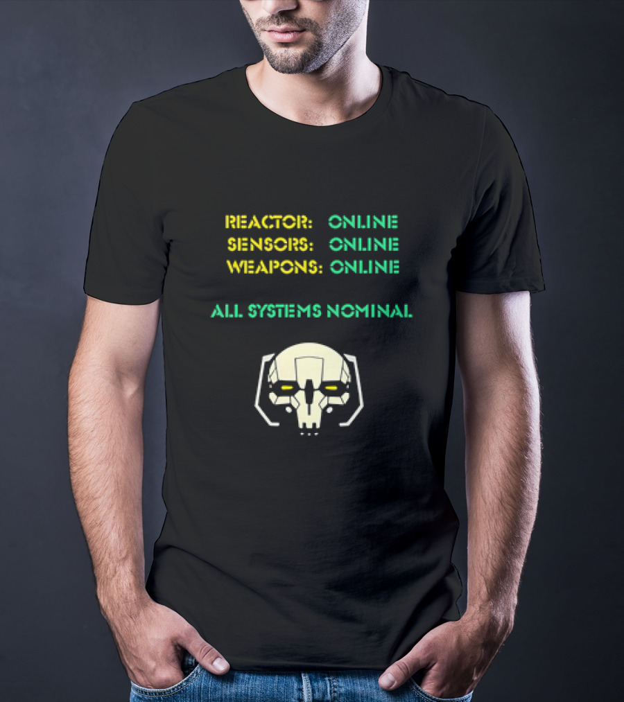 Reactor Online Sensors Online Weapons Online All Systems Nominal Skull T-Shirt