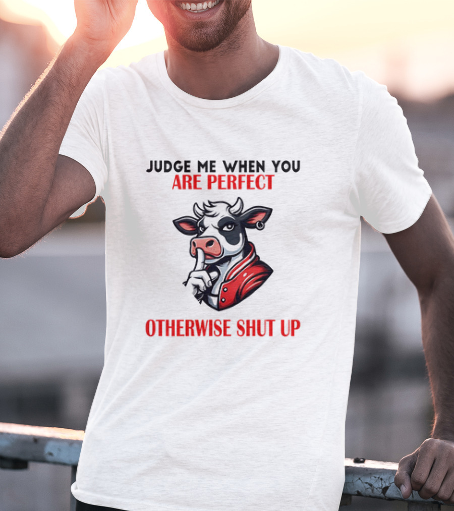 Judge Me When You Are Perfect Otherwise Shut Up Cow In Red Jacket T-Shirt
