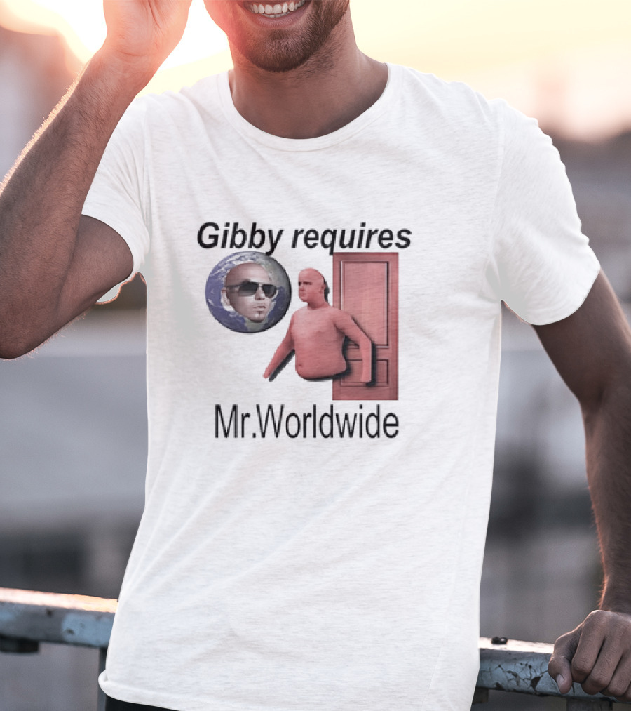 Gibby Requires Mr. Worldwide Door Meme T-Shirt