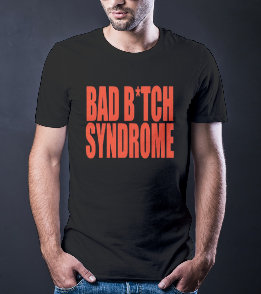 Bad B*tch Syndrome T-Shirt