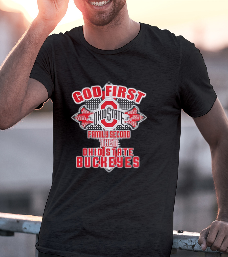 God First Ohio State Family Second Then Ohio State Buckeyes T-Shirt