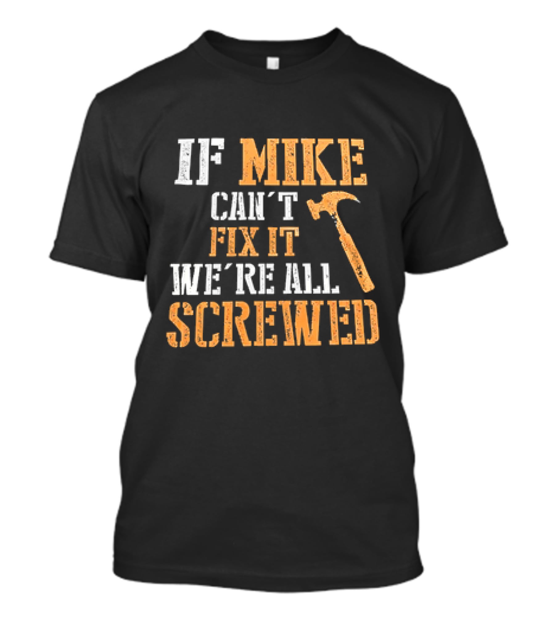If Mike Can't Fix It We're All Screwed Hammer T-Shirt