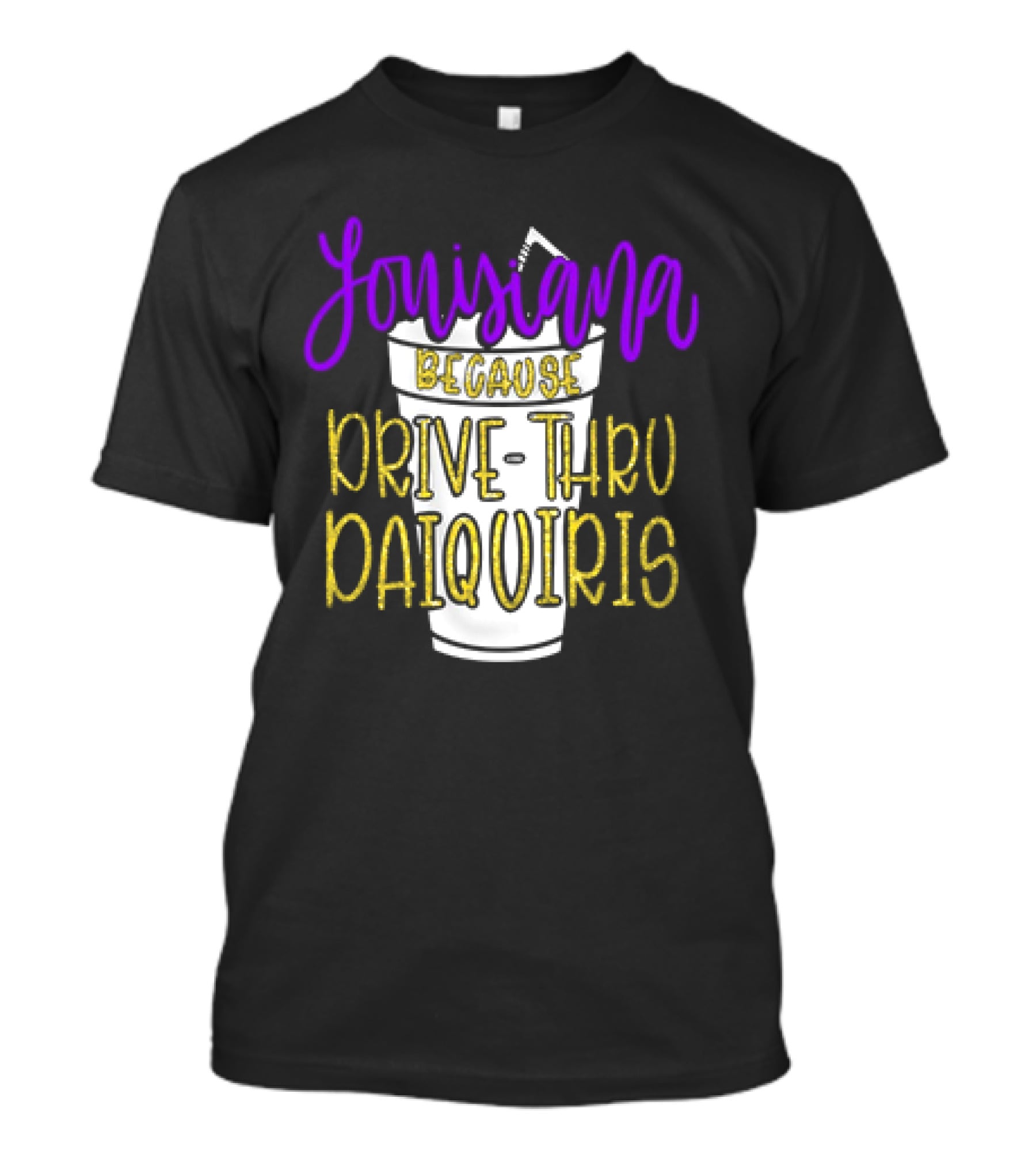 Louisiana Because Drive Thru Daiquiris Cup T-Shirt