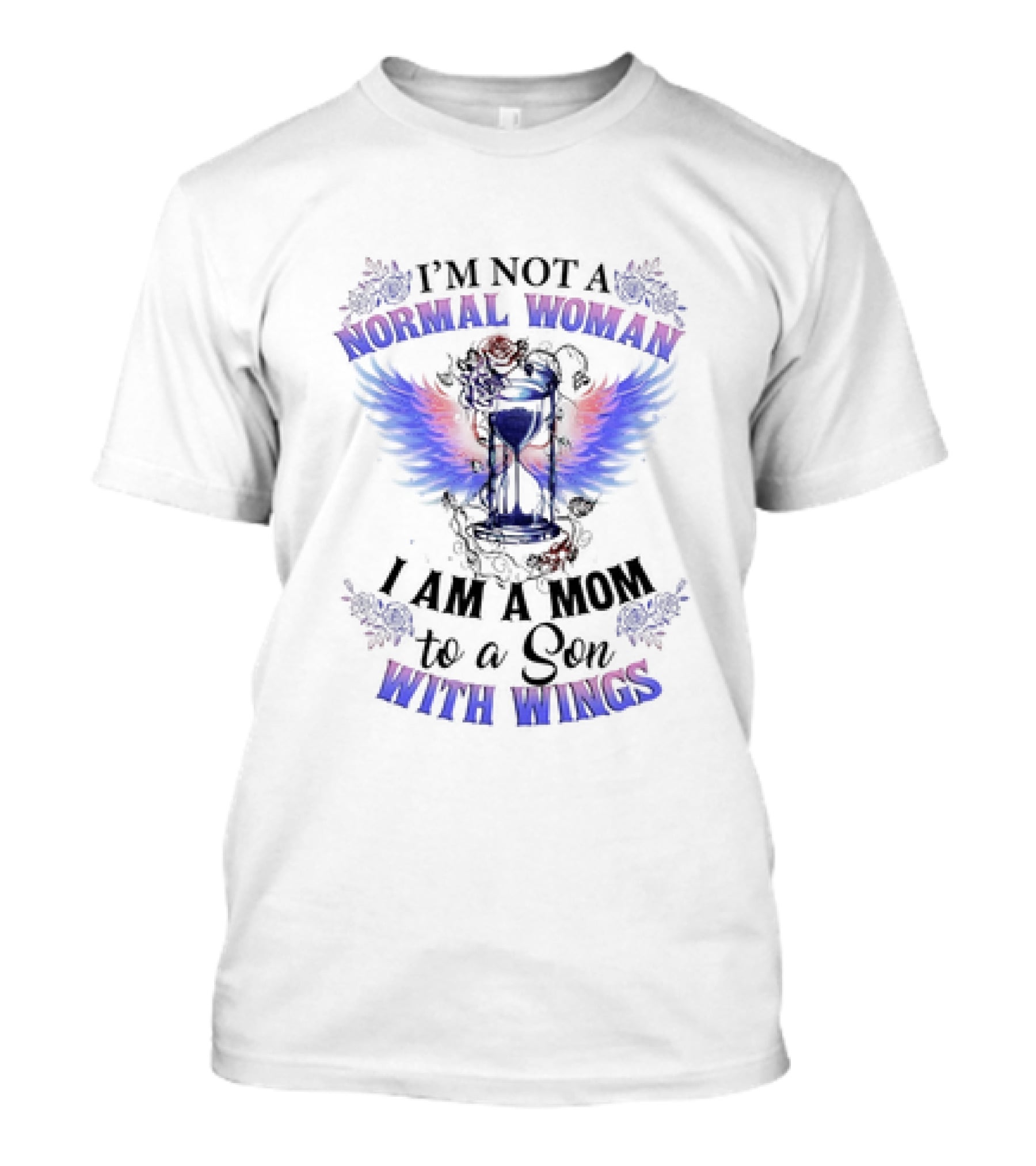 I’m Not A Normal Woman I Am A Mom To A Son With Wings Hourglass And Angel Wings Floral Accent T-Shirt