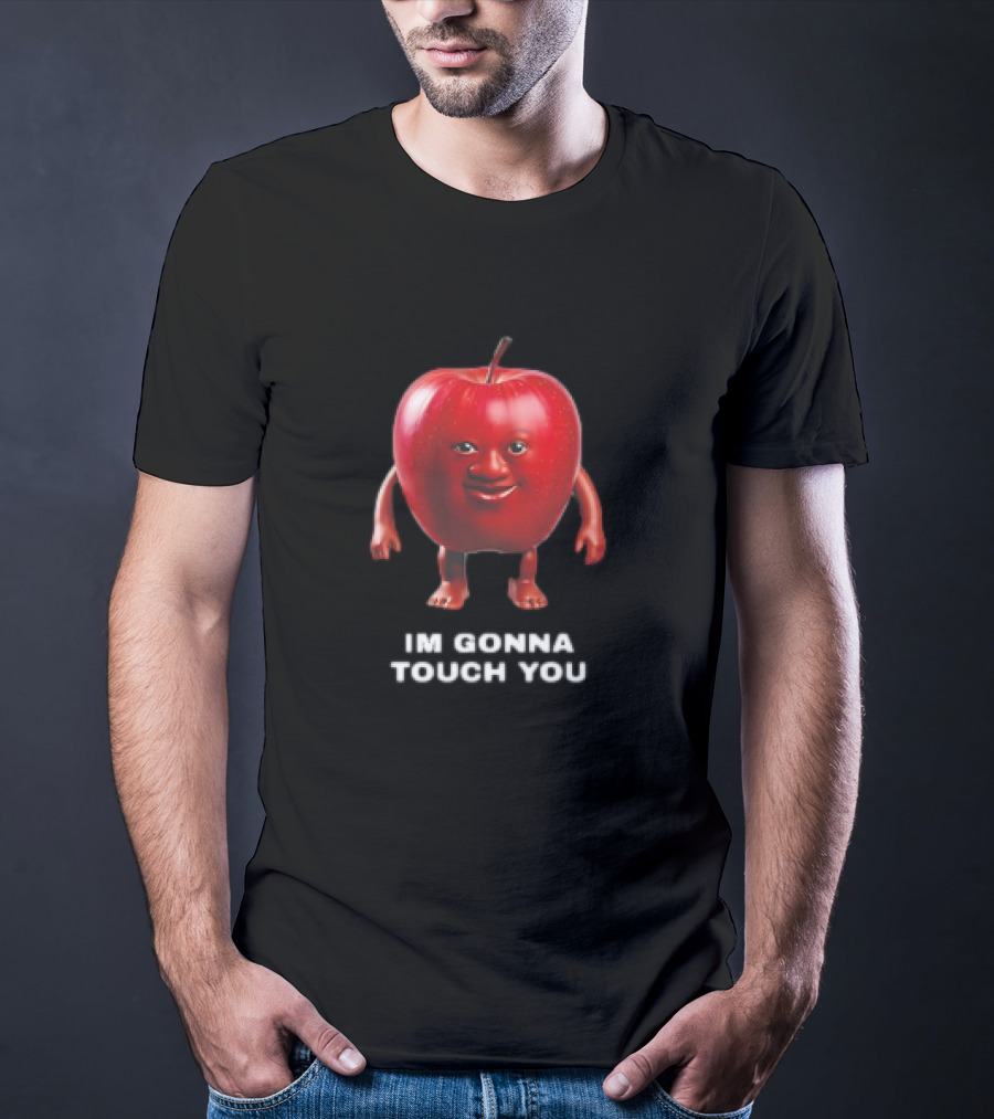 I'm Gonna Touch You Apple With Face And Arms T-Shirt