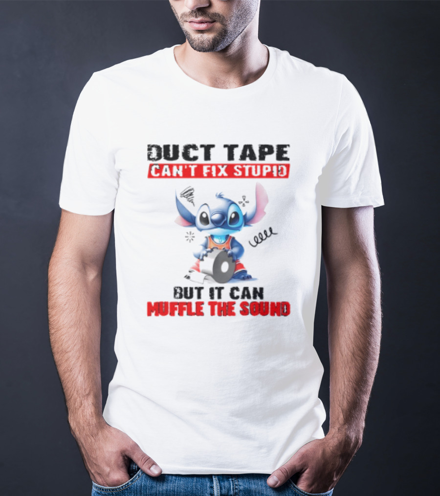 Stitch Duct Tape Can't Fix Stupid But It Can Muffle The Sound T-Shirt