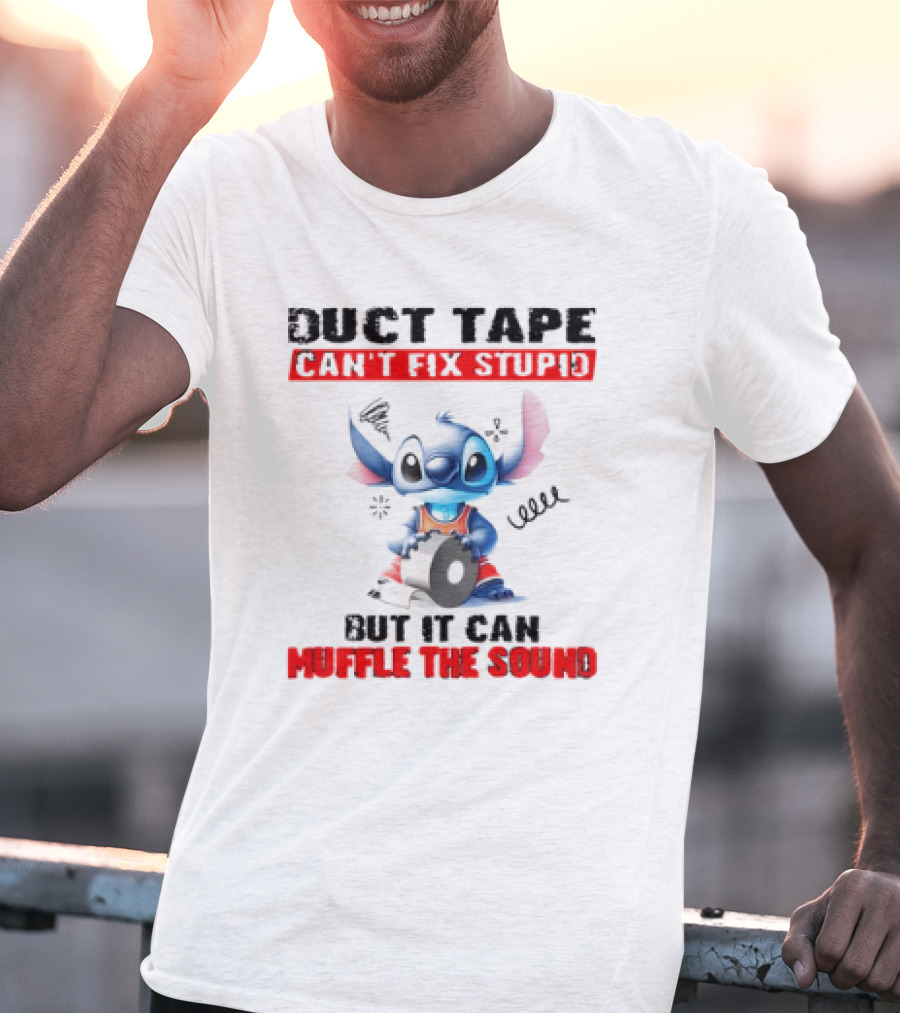 Stitch Duct Tape Can't Fix Stupid But It Can Muffle The Sound T-Shirt