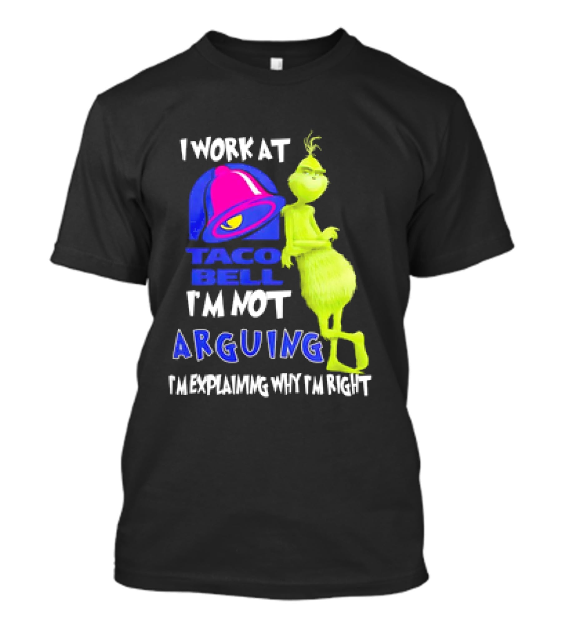 Grinch Taco Bell I'm Not Arguing I'm Explaining Why I'm Right T-Shirt