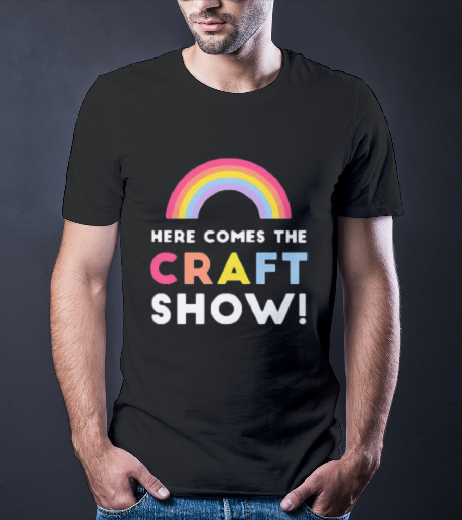 Here Comes The Craft Show With Rainbow Colors T-Shirt