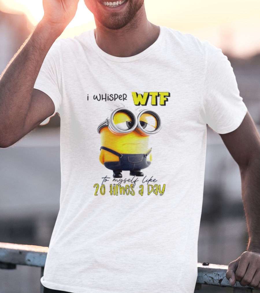Minion I Whisper WTF To Myself Like 20 Times A Day T-Shirt