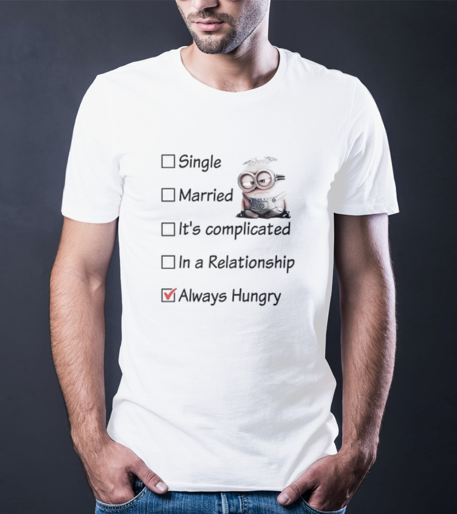 Minion Always Hungry Meme Humor Relationship Status Choices T-Shirt