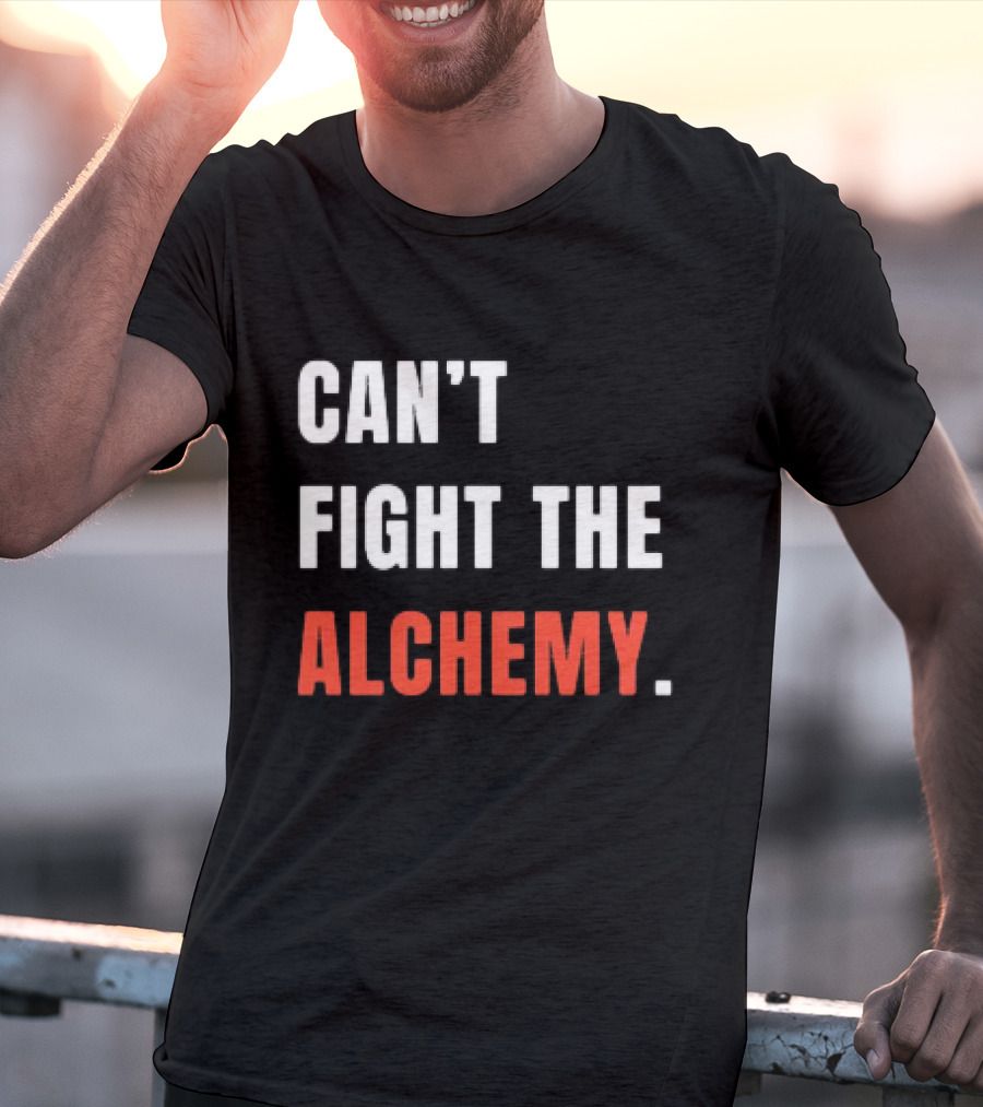 Can’t Fight The Alchemy T-Shirt