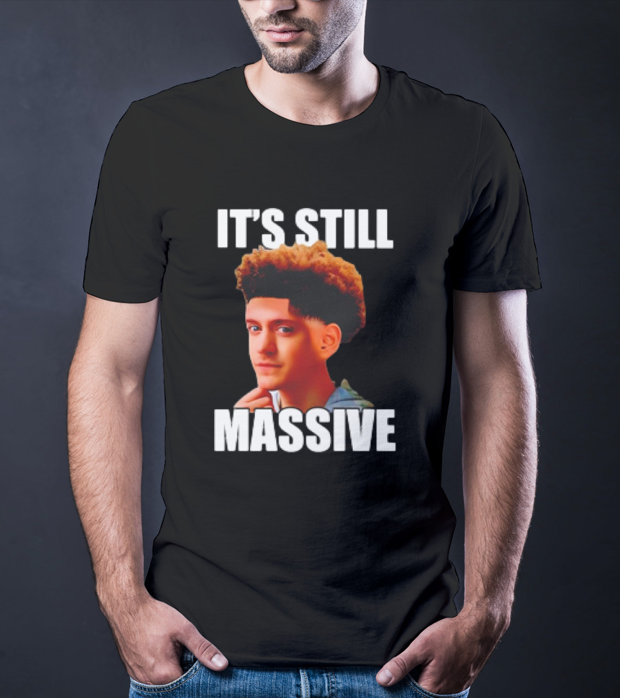 IT'S STILL MASSIVE T-Shirt
