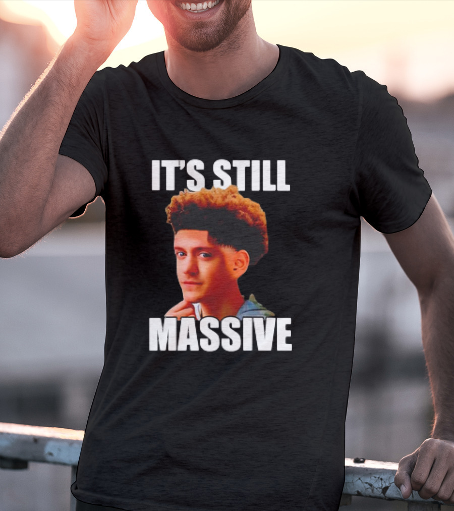 IT'S STILL MASSIVE T-Shirt