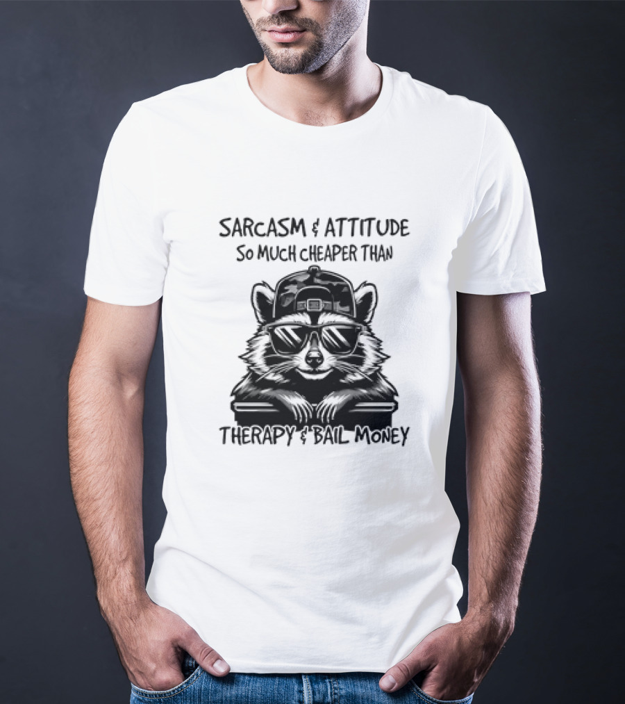 Raccoon Sarcasm And Attitude So Much Cheaper Than Therapy And Bail Money T-Shirt