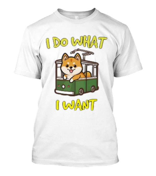 I Do What I Want Shiba Inu Riding A Green Trolley T-Shirt