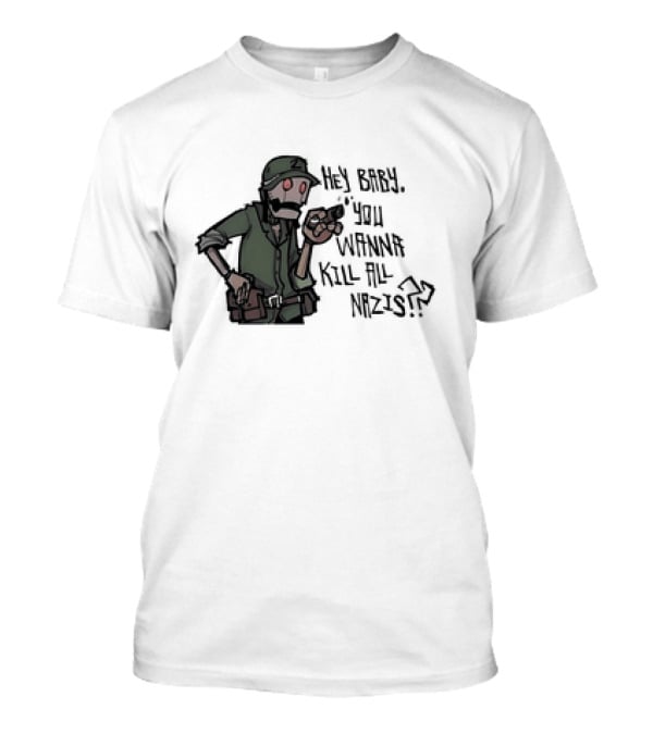 Hey Baby You Wanna Kill All Nazis Soldier Character With Gun T-Shirt