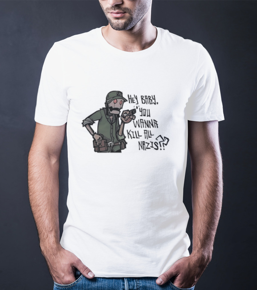 Hey Baby You Wanna Kill All Nazis Soldier Character With Gun T-Shirt
