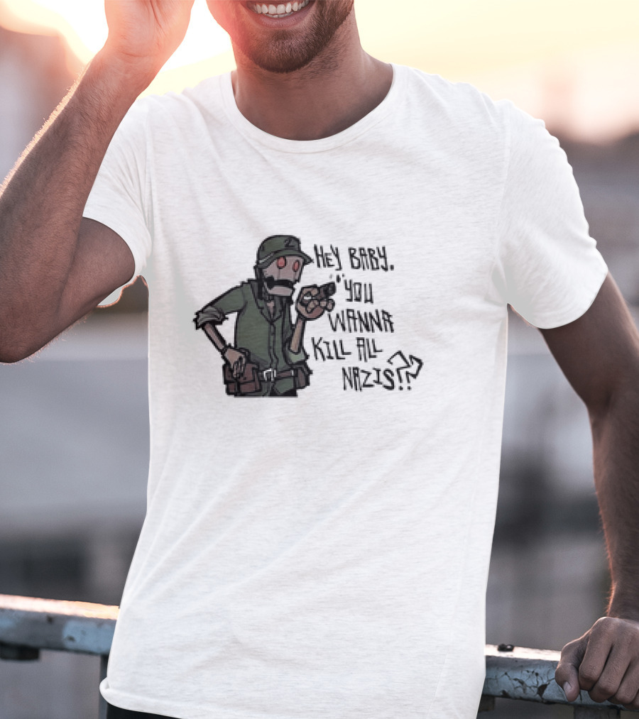 Hey Baby You Wanna Kill All Nazis Soldier Character With Gun T-Shirt