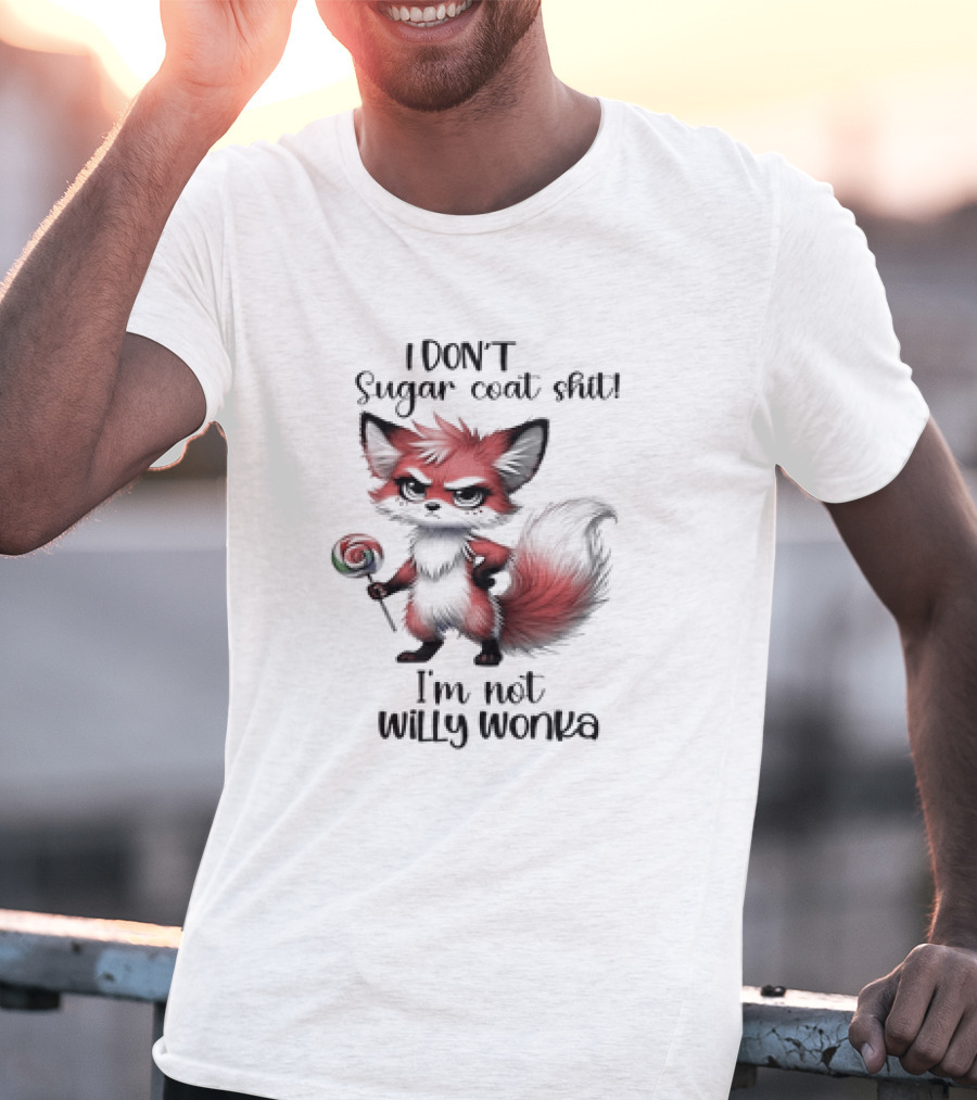 I DON'T Sugar Coat Shit I'm Not Willy Wonka Fox Holding Lollipop T-Shirt