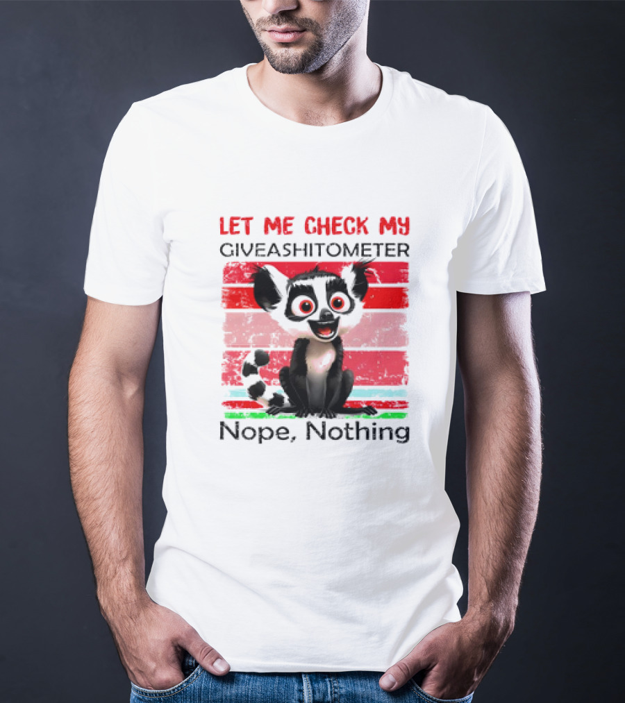 Lemur Catta Let Me Check My Giveashitometer Nope Nothing T-Shirt