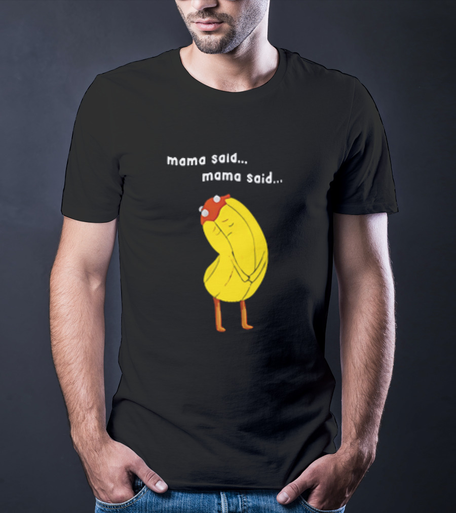 Mama Said. Mama Said. Banana Character With Red Hat T-Shirt