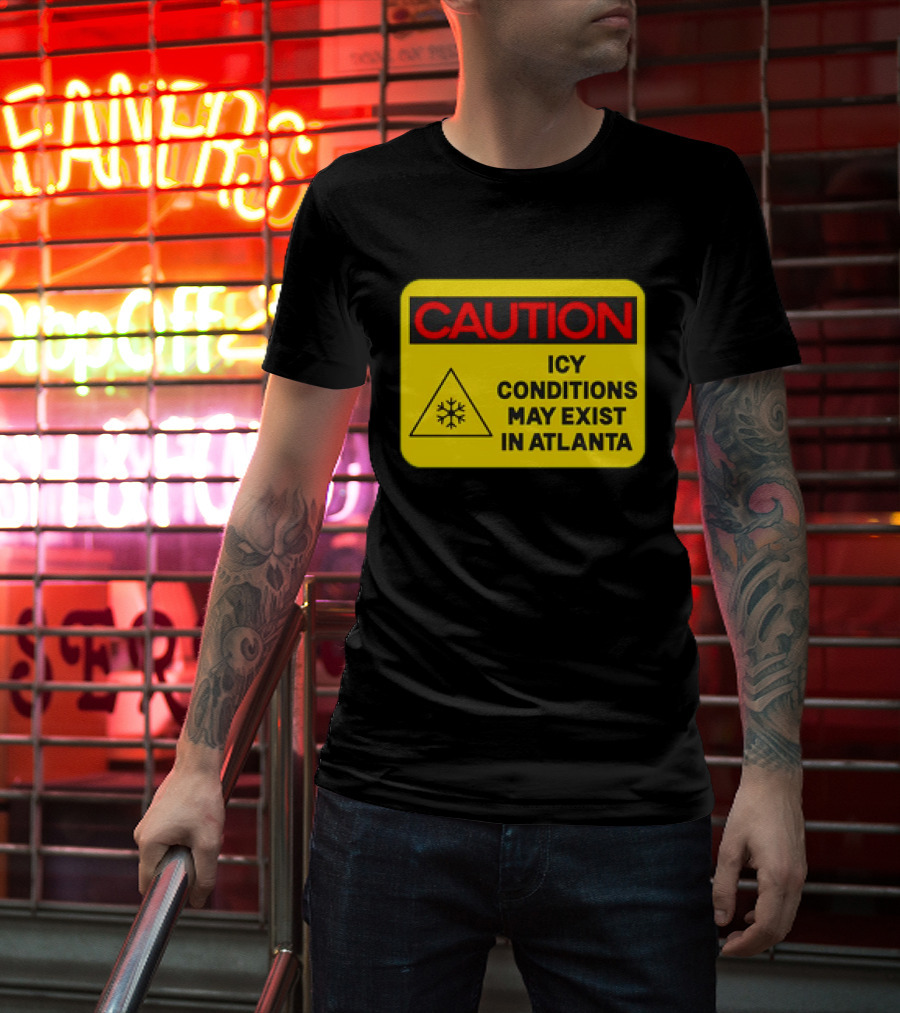 Caution Icy Conditions May Exist In Atlanta Warning Sign T-Shirt
