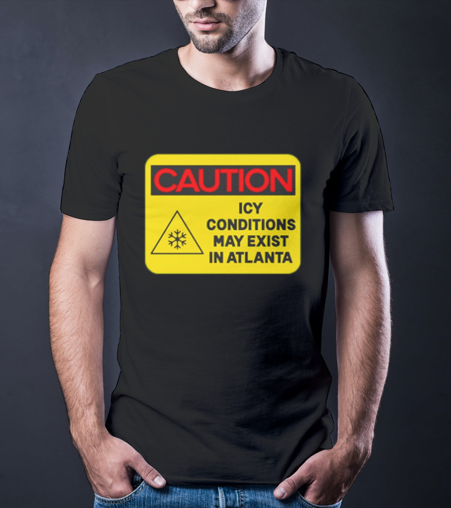 Caution Icy Conditions May Exist In Atlanta Warning Sign T-Shirt