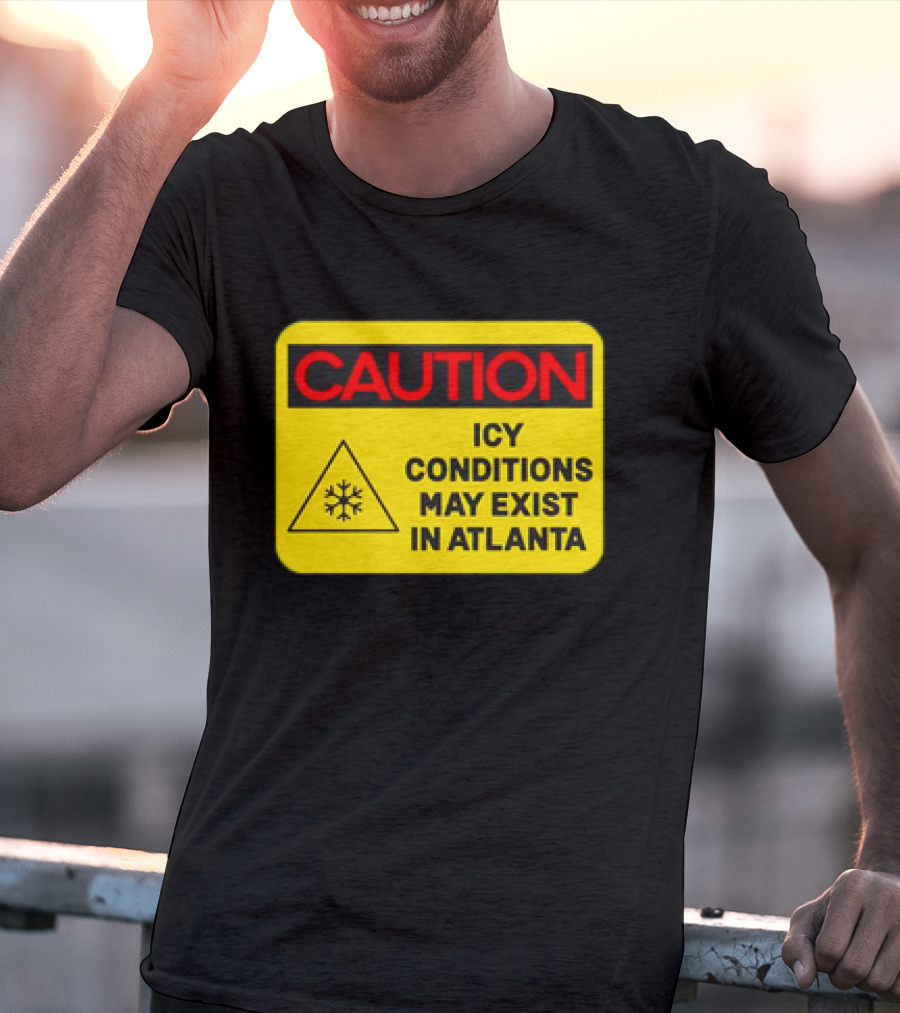 Caution Icy Conditions May Exist In Atlanta Warning Sign T-Shirt