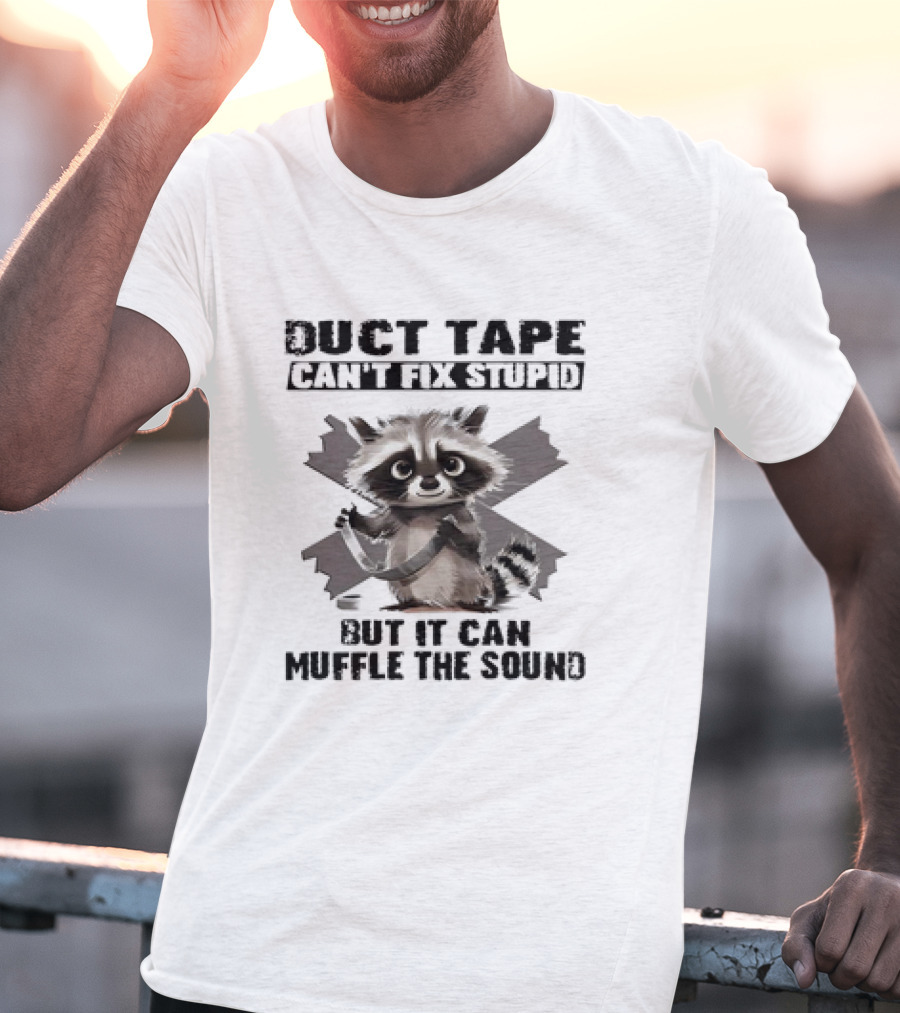 Raccoon Humor Duct Tape Can't Fix Stupid Muffle The Sound T-Shirt